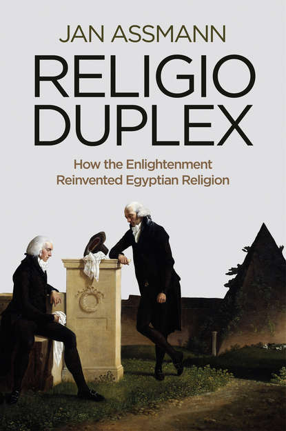 Jan Assmann — Religio Duplex. How the Enlightenment Reinvented Egyptian Religion