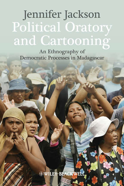 Jennifer Jackson — Political Oratory and Cartooning. An Ethnography of Democratic Process in Madagascar