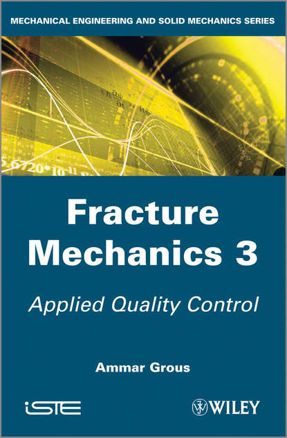 Ammar  Grous - Fracture Mechanics 3. Applied Quality Control