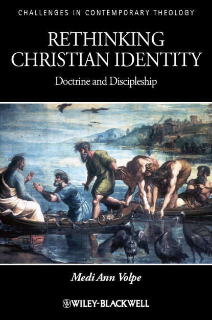 Rethinking Christian Identity. Doctrine and Discipleship (Medi Volpe Ann). 