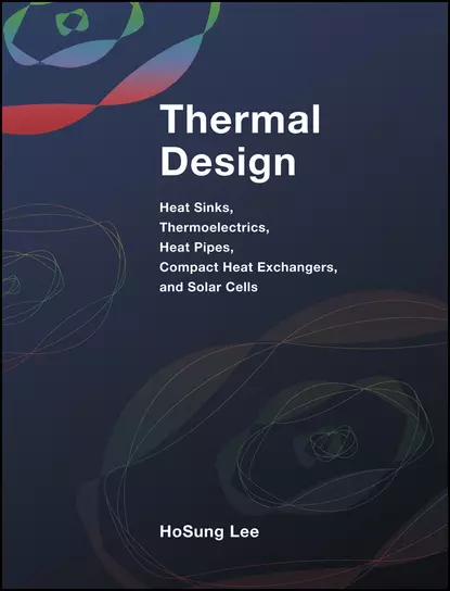 Обложка книги Thermal Design. Heat Sinks, Thermoelectrics, Heat Pipes, Compact Heat Exchangers, and Solar Cells, H. Lee S.