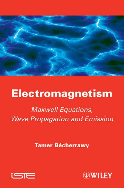 Electromagnetism. Maxwell Equations, Wave Propagation and Emission (Tamer  Becherrawy). 