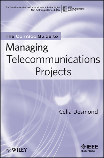 Celia  Desmond - The ComSoc Guide to Managing Telecommunications Projects