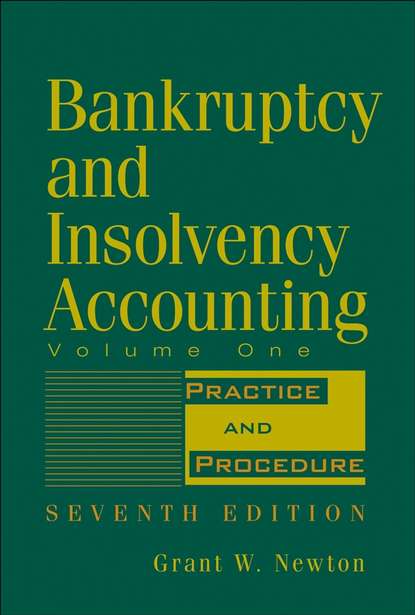 Grant Newton W. - Bankruptcy and Insolvency Accounting, Volume 1. Practice and Procedure