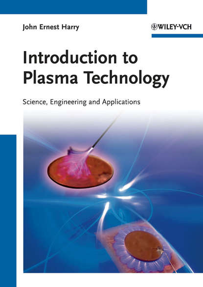 Introduction to Plasma Technology. Science, Engineering, and Applications (John Harry Ernest). 