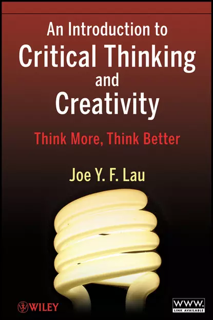 Обложка книги An Introduction to Critical Thinking and Creativity. Think More, Think Better, J. Y. F. Lau