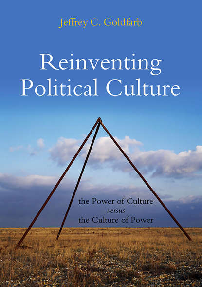 Jeffrey Goldfarb C. — Reinventing Political Culture. The Power of Culture versus the Culture of Power