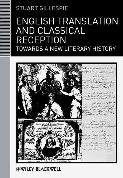 Stuart  Gillespie - English Translation and Classical Reception. Towards a New Literary History