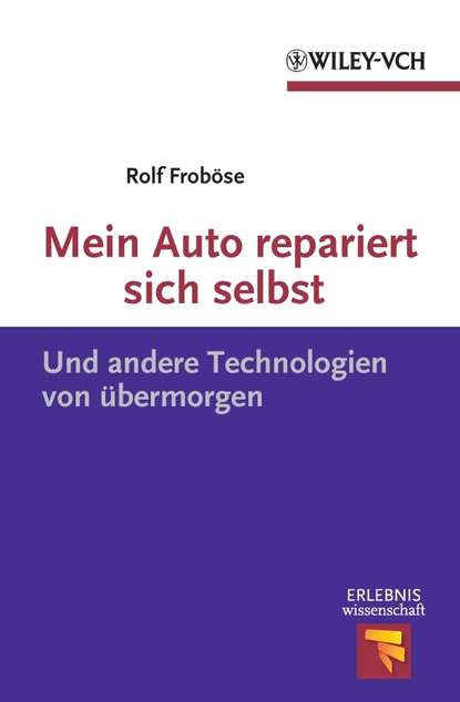 Rolf  Frobose - Mein Auto repariert sich selbst. Und andere Technologien von übermorgen