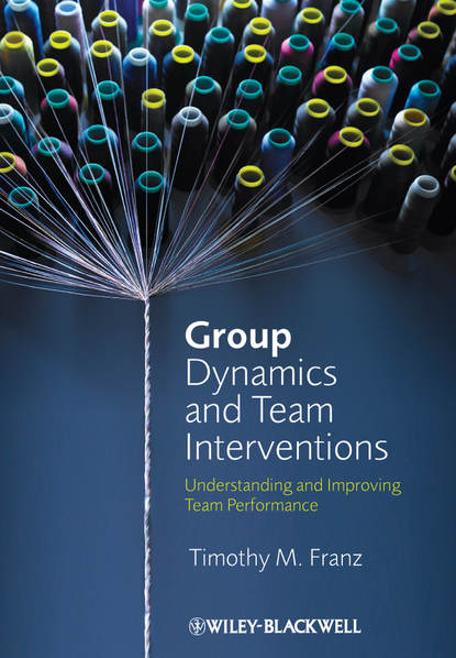 Timothy Franz M. — Group Dynamics and Team Interventions. Understanding and Improving Team Performance