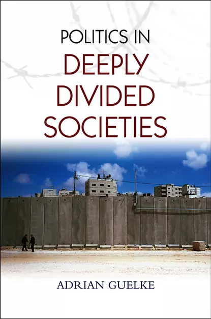 Обложка книги Politics in Deeply Divided Societies, Adrian  Guelke