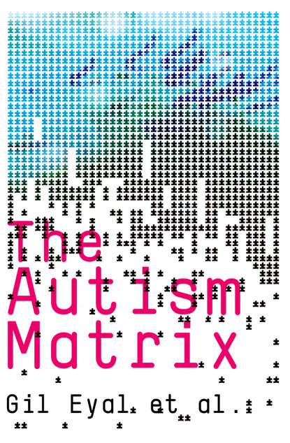 Gil Eyal — The Autism Matrix