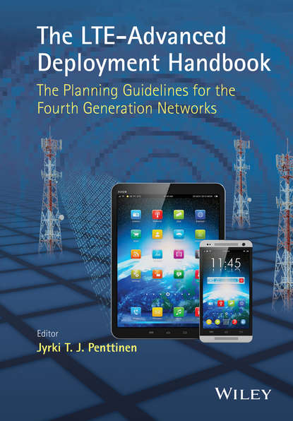Jyrki T. J. Penttinen - The LTE-Advanced Deployment Handbook. The Planning Guidelines for the Fourth Generation Networks