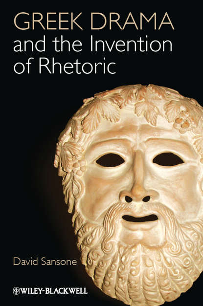 David  Sansone - Greek Drama and the Invention of Rhetoric
