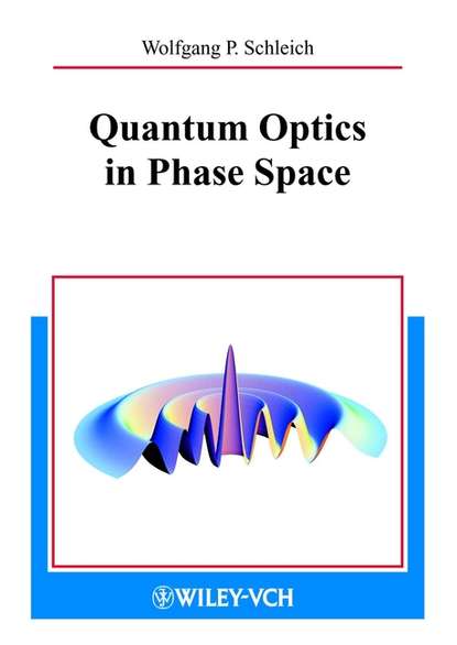 Quantum Optics in Phase Space (Wolfgang Schleich P.). 