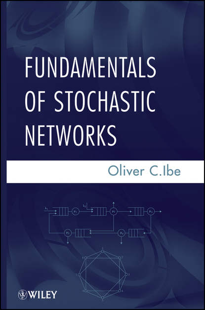 Oliver Ibe C. - Fundamentals of Stochastic Networks