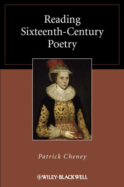 Patrick  Cheney - Reading Sixteenth-Century Poetry