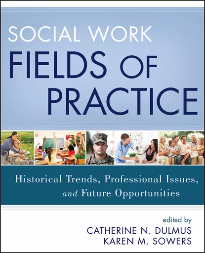 Обложка книги Social Work Fields of Practice. Historical Trends, Professional Issues, and Future Opportunities, Dulmus Catherine N.