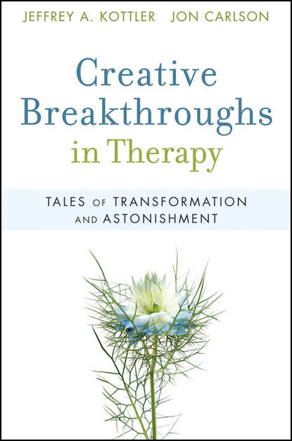 Carlson  Jon - Creative Breakthroughs in Therapy. Tales of Transformation and Astonishment