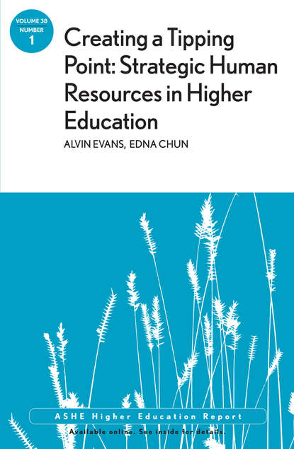 Creating a Tipping Point: Strategic Human Resources in Higher Education. ASHE Higher Education Report, Volume 38, Number 1 (Evans Alvin). 