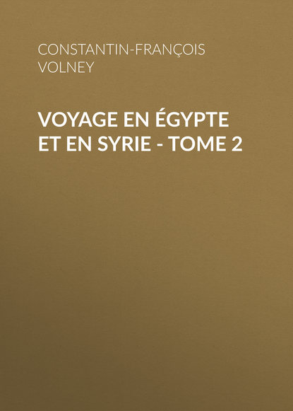 Constantin-Fran?ois Volney — Voyage en ?gypte et en Syrie - Tome 2
