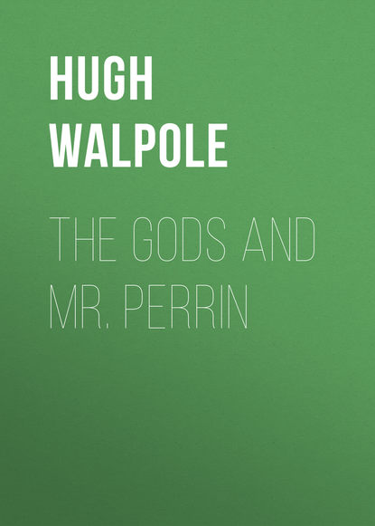 Hugh Walpole — The Gods and Mr. Perrin