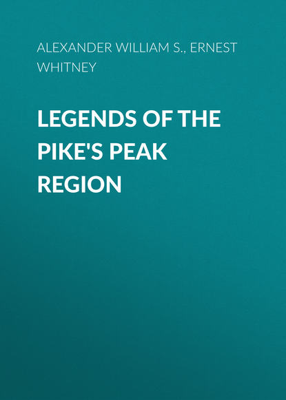 Legends of the Pike's Peak Region (Alexander William S.). 