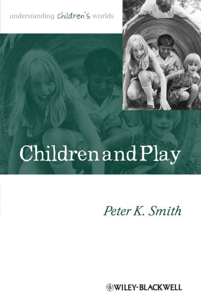 Children and Play. Understanding Children's Worlds (Peter Smith K.). 