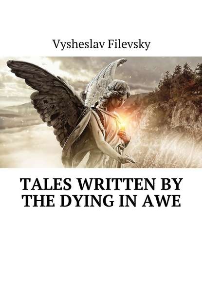 Vysheslav Filevsky - Tales Written by the Dying in Awe