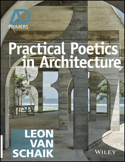 Leon van Schaik — Practical Poetics in Architecture