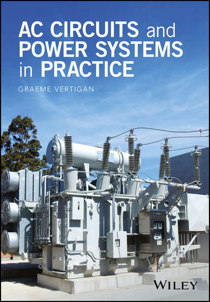 Graeme Vertigan - AC Circuits and Power Systems in Practice