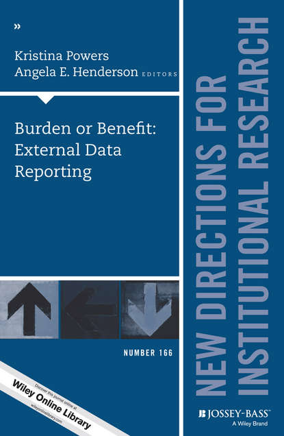 

Burden or Benefit: External Data Reporting. New Directions for Institutional Research, Number 166