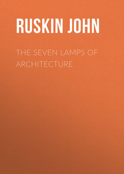 Ruskin John — The Seven Lamps of Architecture