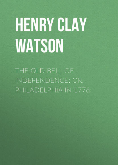 The Old Bell of Independence; Or, Philadelphia in 1776 (Henry Clay Watson). 