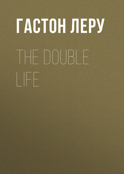 The Double Life - Гастон Леру