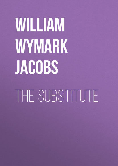 The Substitute (William Wymark Jacobs). 