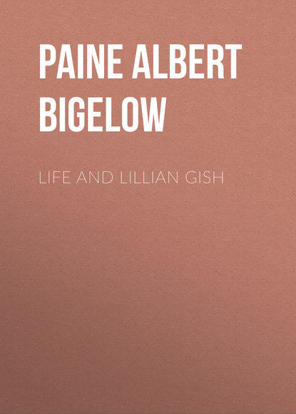 Paine Albert Bigelow — Life and Lillian Gish