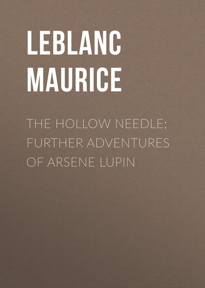 Leblanc Maurice — The Hollow Needle; Further adventures of Arsene Lupin