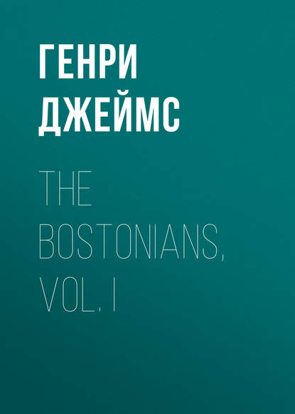 The Bostonians, Vol. I (Генри Джеймс). 