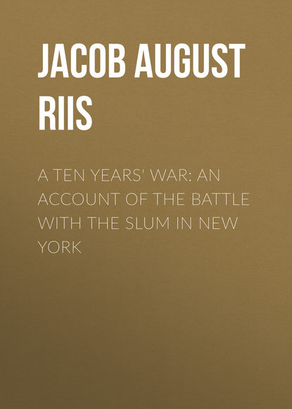 A Ten Years' War: An Account of the Battle with the Slum in New York (Jacob August Riis). 