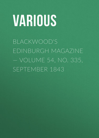 Blackwood's Edinburgh Magazine — Volume 54, No. 335, September 1843 - Various