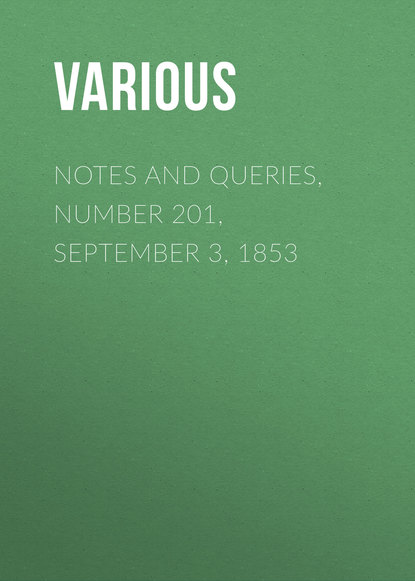 Notes and Queries, Number 201, September 3, 1853 - Various