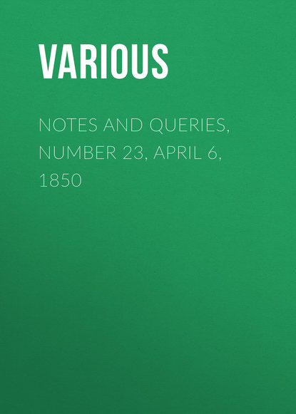 Notes and Queries, Number 23, April 6, 1850 - Various