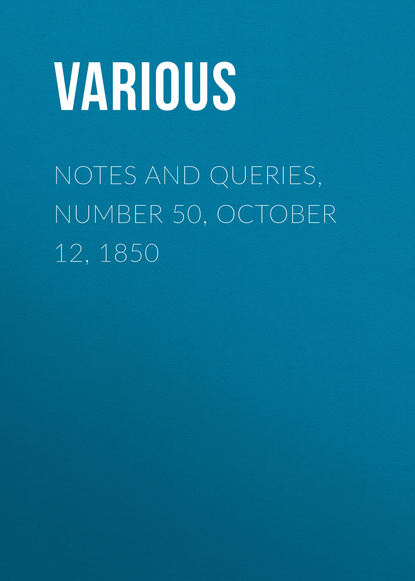 Notes and Queries, Number 50, October 12, 1850 - Various