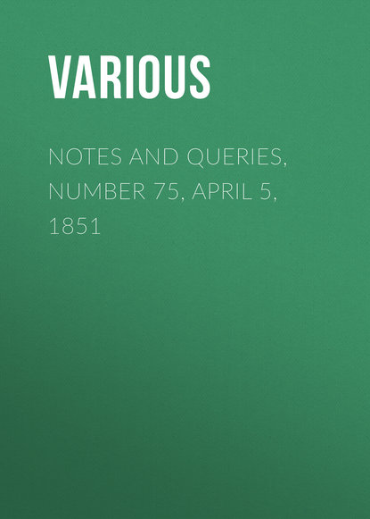 Notes and Queries, Number 75, April 5, 1851 - Various