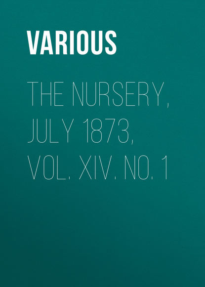 Various — The Nursery, July 1873, Vol. XIV. No. 1