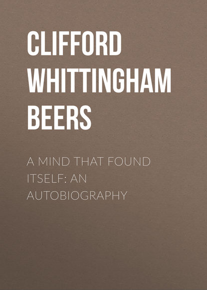 A Mind That Found Itself: An Autobiography - Clifford Whittingham Beers