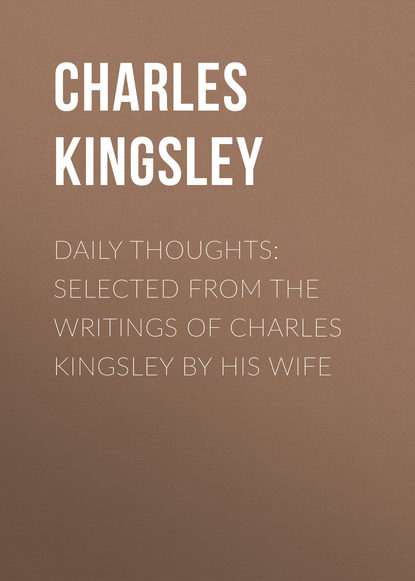 Daily Thoughts: selected from the writings of Charles Kingsley by his wife - Charles Kingsley