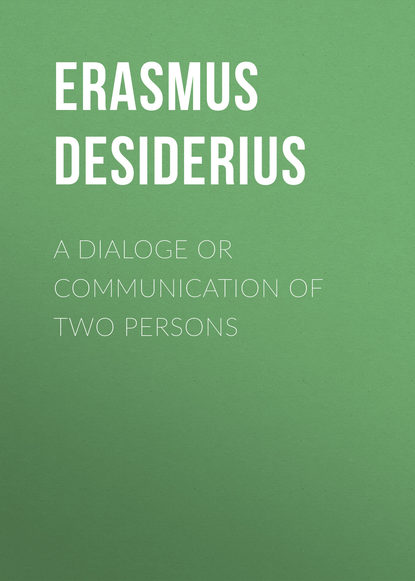 A dialoge or communication of two persons (Erasmus Desiderius). 