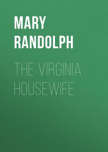 The Virginia Housewife - Mary Randolph